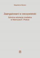 Zaangażowani w rzeczywistość. Szkolna edukacja medialna w Niemczech i Polsce. Autor: Magdalena Maziarz. SmakLiter.pl Okładka książki Zaangażowani w rzeczywistość. Szkolna edukacja medialna w Niemczech i Polsce