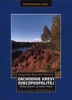 Zachodnie kresy Rzeczpospolitej. Wzdłuż granicy na Odrze i Nysie wyd. 2. Autor: Bogusław Wojciech Różycki. SmakLiter.pl Okładka książki Zachodnie kresy Rzeczpospolitej. Wzdłuż granicy na Odrze i Nysie wyd. 2