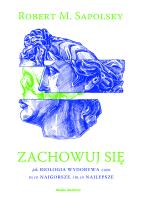 Zachowuj się. Autor: Robert M. Sapolsky. SmakLiter.pl Okładka książki Zachowuj się