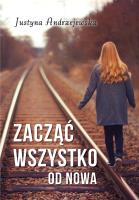 Zacząć wszystko od nowa.. Autor: Andrzejewska Justyna. SmakLiter.pl Okładka książki Zacząć wszystko od nowa.