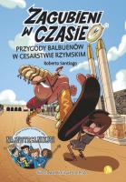 Zagubieni w czasie 3 Przygody Balbuenów w... Autor: Santiago Roberto. SmakLiter.pl Okładka książki Zagubieni w czasie 3 Przygody Balbuenów w..