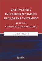 Zapewnienie interoperacyjności urządzeń i systemów. Autor: Błażewski Maciej. SmakLiter.pl Okładka książki Zapewnienie interoperacyjności urządzeń i systemów