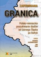 Okładka książki Zapomniana granica. Polsko-niemieckie poszukiwanie śladów od Górnego Śląska po Bałtyk