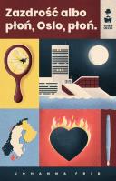 Zazdrość albo płoń, Oslo, płoń. Autor: Johanna Frid. SmakLiter.pl Okładka książki Zazdrość albo płoń, Oslo, płoń