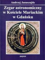 Zegar astronomiczny w Kościele Mariackim w Gdańsku. Autor: Januszajtis Andrzej. SmakLiter.pl Okładka książki Zegar astronomiczny w Kościele Mariackim w Gdańsku