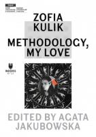 Zofia Kulik: Methodology, My Love. Autor: Kulik Zofia. SmakLiter.pl Okładka książki Zofia Kulik: Methodology, My Love