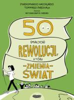 50 (małych) rewolucji, które zmienią świat. Autor: Baccalario Pierdomenico, Federico Taddia. SmakLiter.pl Okładka książki 50 (małych) rewolucji, które zmienią świat