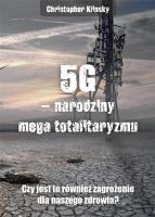 5G, narodziny mega totalitaryzmu. Czy jest to również zagrożenie dla naszego zdrowia?. Autor: Chris Klinsky. SmakLiter.pl Okładka książki 5G, narodziny mega totalitaryzmu. Czy jest to również zagrożenie dla naszego zdrowia?