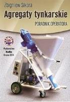 Agregaty tynkarskie. Poradnik operatora. Autor: Sikora Zbigniew. SmakLiter.pl Okładka książki Agregaty tynkarskie. Poradnik operatora