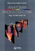 Anatomia radiologiczna RTG TK MR USG. Autor: Daniel Bohdan, Pruszyński Bogdan. SmakLiter.pl Okładka książki Anatomia radiologiczna RTG TK MR USG