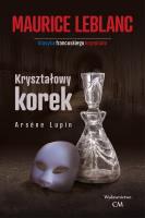 Arsene Lupin - Kryształowy korek. Autor: Leblanc Maurice. SmakLiter.pl Okładka książki Arsene Lupin - Kryształowy korek