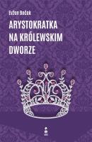 Arystokratka na królewskim dworze. Autor: Even Boek. SmakLiter.pl Okładka książki Arystokratka na królewskim dworze