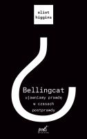 Bellingcat: ujawniamy prawdę w czasach postprawdy. Autor: Eliot Higgins, Madejski Radosław. SmakLiter.pl Okładka książki Bellingcat: ujawniamy prawdę w czasach postprawdy