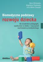 Biomedyczne podstawy rozwoju dziecka dla studentów pedagogiki, opiekunów w żłobku i nauczycieli wychowania przedszkolnego. Autor: Wiśniewska Marta Anastazja, Plandowska Magdalena, Mikler-ChwastekAnna. SmakLiter.pl Okładka książki Biomedyczne podstawy rozwoju dziecka dla studentów pedagogiki, opiekunów w żłobku i nauczycieli wychowania przedszkolnego