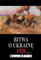 Bitwa o Ukrainę 1 I-24 VII 1920. Dokumenty operacyjne. Cz. 3 (15 VI-24 VII 1920). Autor: Opracowanie zbiorowe. SmakLiter.pl Okładka książki Bitwa o Ukrainę 1 I-24 VII 1920. Dokumenty operacyjne. Cz. 3 (15 VI-24 VII 1920)