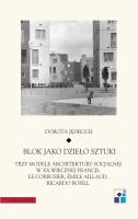 Okładka książki Blok jako dzieło sztuki. Trzy modele architektury socjalnej w XX-wiecznej Francji: Le Corbusier, Emile Aillaud, Ricardo Bofill
