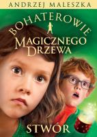 Bohaterowie Magicznego Drzewa. Stwór. Autor: Andrzej Maleszka. SmakLiter.pl Okładka książki Bohaterowie Magicznego Drzewa. Stwór