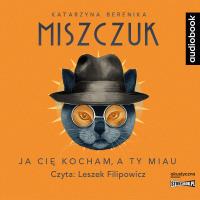 CD MP3 Ja cię kocham, a ty miau. Autor: Katarzyna Berenika Miszczuk. SmakLiter.pl Okładka książki CD MP3 Ja cię kocham, a ty miau