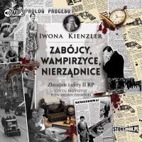 CD MP3 Zabójcy, wampirzyce, nierządnice. Zbrodnie i afery II RP. Autor: Iwona Kienzler. SmakLiter.pl Okładka książki CD MP3 Zabójcy, wampirzyce, nierządnice. Zbrodnie i afery II RP