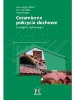 Ceramiczne pokrycia dachowe. Szczegóły wykonawcze. Autor: Hans-Jurgen Sterly Horst Bottcher Heino Walter. SmakLiter.pl Okładka książki Ceramiczne pokrycia dachowe. Szczegóły wykonawcze
