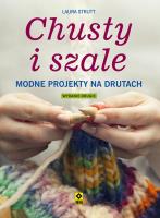 Chusty i szale Modne projekty na drutach wyd.2. Autor: Laura Strutt. SmakLiter.pl Okładka książki Chusty i szale Modne projekty na drutach wyd.2
