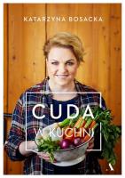 Cuda w kuchni. Autor: Katarzyna Bosacka. SmakLiter.pl Okładka książki Cuda w kuchni