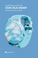 Czas dla duszy. W poszukiwaniu prawdy. Autor: bp Łuczok Mikołaj OP. SmakLiter.pl Okładka książki Czas dla duszy. W poszukiwaniu prawdy