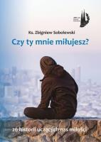 Czy Ty mnie miłujesz?. Autor: ks. Zbigniew Sobolewski. SmakLiter.pl Okładka książki Czy Ty mnie miłujesz?