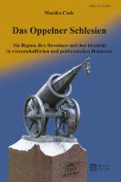 Das Oppelner Schlesien. Die Region, ihre Bewohner und ihre Identität in wissenschaftlichen und publizistischen Diskursen. Autor: Czok Monika. SmakLiter.pl Okładka książki Das Oppelner Schlesien. Die Region, ihre Bewohner und ihre Identität in wissenschaftlichen und publizistischen Diskursen