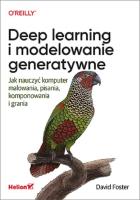 Deep learning i modelowanie generatywne Jak nauczyć komputer malowania, pisania, komponowania i gra. Autor: Foster David. SmakLiter.pl Okładka książki Deep learning i modelowanie generatywne Jak nauczyć komputer malowania, pisania, komponowania i gra