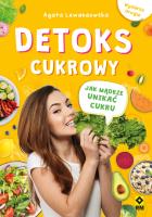 Detoks cukrowy. Jak mądrze unikać cukru (wyd.2). Autor: Agata Lewandowska. SmakLiter.pl Okładka książki Detoks cukrowy. Jak mądrze unikać cukru (wyd.2)