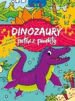 Dinozaury - Połącz punkty. Autor: W.E. ''Literka. SmakLiter.pl Okładka książki Dinozaury - Połącz punkty