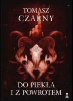 Do piekła i z powrotem. Autor: Czarny Tomasz. SmakLiter.pl Okładka książki Do piekła i z powrotem