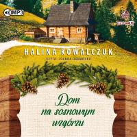 Dom na sosnowym wzgórzu audiobook. Autor: Halina Kowalczuk. SmakLiter.pl Okładka książki Dom na sosnowym wzgórzu audiobook