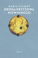 Droga krzyżowa Niewinnego. Autor: Maria Szamot. SmakLiter.pl Okładka książki Droga krzyżowa Niewinnego