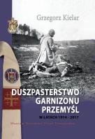 Okładka książki Duszpasterstwo Garnizonu Przemyśl w latach 1914-2017