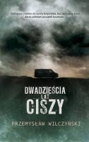 Dwadzieścia lat ciszy. Autor: Wilczyński Przemysław. SmakLiter.pl Okładka książki Dwadzieścia lat ciszy