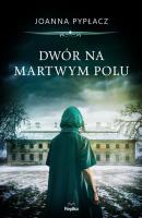 Dwór na Martwym Polu. Autor: Pypłacz Joanna. SmakLiter.pl Okładka książki Dwór na Martwym Polu