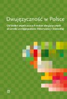 Dwujęzyczność w Polsce. Od badań współczesnych rodzin dwujęzycznych do analiz wielojęzyczności historycznej i literackiej. Autor: Cook Jadwiga. SmakLiter.pl Okładka książki Dwujęzyczność w Polsce. Od badań współczesnych rodzin dwujęzycznych do analiz wielojęzyczności historycznej i literackiej