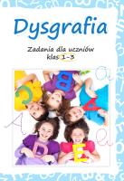 Dysgrafia. Zadania dla uczniów klas 1-3. Autor: Lucyna Kasjanowicz. SmakLiter.pl Okładka książki Dysgrafia. Zadania dla uczniów klas 1-3