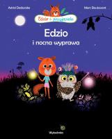 Edzio i nocna wyprawa. Autor: Astrid Desbordes. SmakLiter.pl Okładka książki Edzio i nocna wyprawa