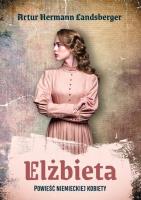 Elżbieta. Autor: Artur Hermann Landsberger. SmakLiter.pl Okładka książki Elżbieta