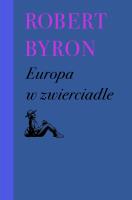 Europa w zwierciadle. Autor: Robert Byron. SmakLiter.pl Okładka książki Europa w zwierciadle