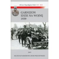Okładka książki Garnizon idzie na wojnę Przemyśl - wrzesień 1939