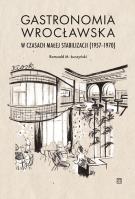 Gastronomia wrocławska w czasach małej stabilizacji (1957-1970). Autor: Łuczyński Romuald M.. SmakLiter.pl Okładka książki Gastronomia wrocławska w czasach małej stabilizacji (1957-1970)