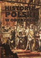 Historia Polski w obrazach. Autor: Korpyś Ireneusz  Kępa Józefina. SmakLiter.pl Okładka książki Historia Polski w obrazach