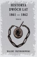 Historya dwóch lat- Tom 3. Autor: Walery Przyborowski. SmakLiter.pl Okładka książki Historya dwóch lat- Tom 3