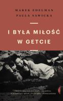 I była miłość w getcie w.2021. Autor: Edelman Marek, Sawicka Paula. SmakLiter.pl Okładka książki I była miłość w getcie w.2021