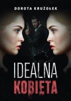 Idealna kobieta. Autor: Dorota Krużołek. SmakLiter.pl Okładka książki Idealna kobieta