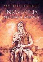 Inkwizycja Michała Anioła. Autor: MATTEO STRUKUL, Mateusz Kłodecki. SmakLiter.pl Okładka książki Inkwizycja Michała Anioła